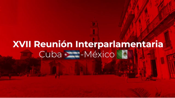 La Habana acogerá XVII Reunión Interparlamentaria Cuba-México